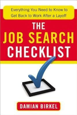 The Job Search Checklist: Everything You Need to Know to Get Back to Work After a Layoff(English, Paperback, Birkel Damian)