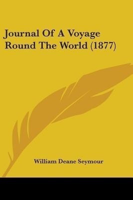 Journal Of A Voyage Round The World (1877)(English, Paperback, Seymour William Deane)