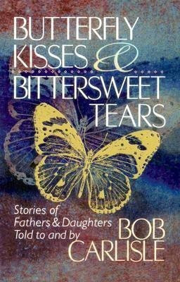 BUTTERFLY KISSES AND BITTERSWEET TEARS(English, Paperback, Carlisle Bob)