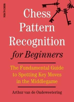 Chess Pattern Recognition for Beginners(English, Paperback, Van de Oudeweetering International Master Arthur)