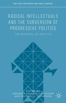 Radical Intellectuals and the Subversion of Progressive Politics(English, Hardcover, unknown)