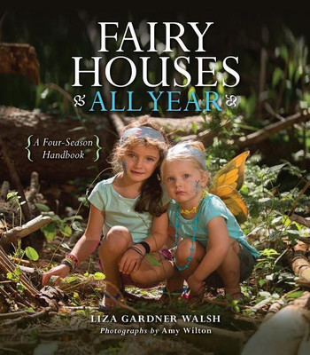 Fairy Houses All Year(English, Hardcover, Walsh Liza Gardner)