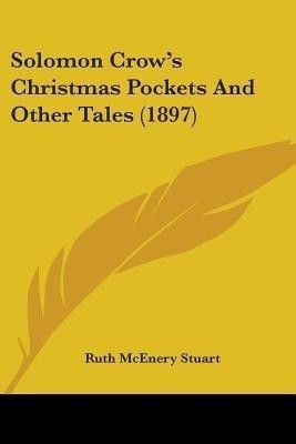 Solomon Crow's Christmas Pockets And Other Tales (1897)(English, Paperback, Stuart Ruth McEnery)