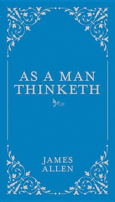 As a Man Thinketh: Volume 1(English, Hardcover, Allen James)