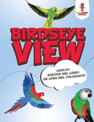 Birdseye View(Spanish, Paperback, Coloring Bandit)