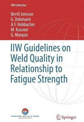 IIW Guidelines on Weld Quality in Relationship to Fatigue Strength(English, Hardcover, Jonsson Bertil)