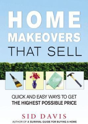 Home Makeovers That Sell: Quick and Easy Ways to Get the Highest Possible Price(English, Paperback, Davis Sid)