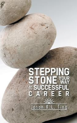 Stepping Stone Your Way to Successful Career(English, Hardcover, Jason K L Ting)