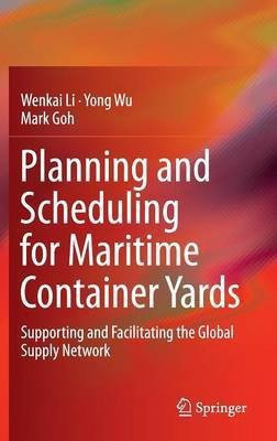 Planning and Scheduling for Maritime Container Yards(English, Hardcover, Li Wenkai)