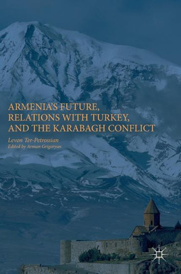 Armenia's Future, Relations with Turkey, and the Karabagh Conflict(English, Hardcover, Ter-Petrossian Levon)
