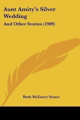 Aunt Amity's Silver Wedding(English, Paperback, Stuart Ruth McEnery)