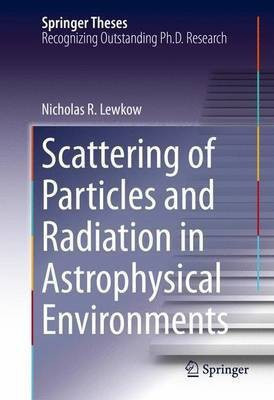 Scattering of Particles and Radiation in Astrophysical Environments(English, Hardcover, Lewkow Nicholas R.)