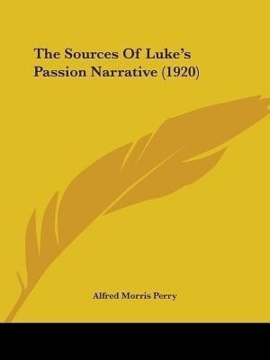 The Sources Of Luke's Passion Narrative (1920)(English, Paperback, Perry Alfred Morris)