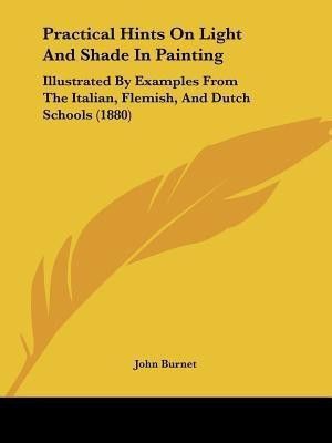 Practical Hints On Light And Shade In Painting(English, Paperback, Burnet John)