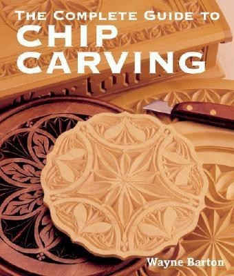 The Complete Guide to Chip Carving(English, Paperback, Barton Wayne)