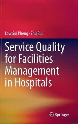 Service Quality for Facilities Management in Hospitals(English, Hardcover, Sui Pheng Low)