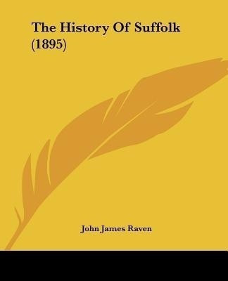 The History Of Suffolk (1895)(English, Paperback, Raven John James)