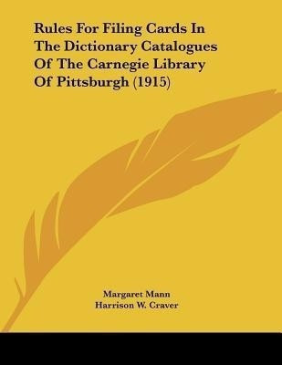 Rules For Filing Cards In The Dictionary Catalogues Of The Carnegie Library Of Pittsburgh (1915)(English, Paperback, unknown)