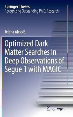 Optimized Dark Matter Searches in Deep Observations of Segue 1 with MAGIC(English, Hardcover, Aleksic Jelena)