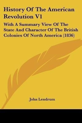 History Of The American Revolution V1(English, Paperback, Lendrum John)