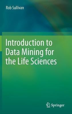 Introduction to Data Mining for the Life Sciences(English, Hardcover, Sullivan Rob)