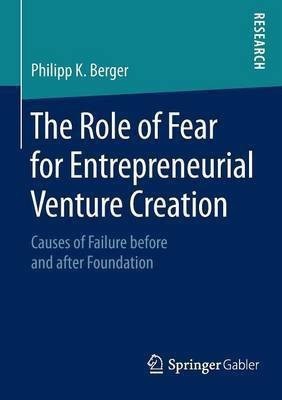 The Role of Fear for Entrepreneurial Venture Creation(English, Paperback, K. Berger Philipp)