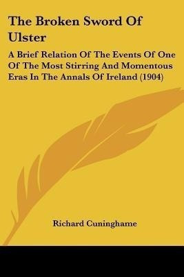 The Broken Sword Of Ulster(English, Paperback, Cuninghame Richard)