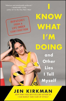 I Know What I'm Doing -- And Other Lies I Tell Myself(English, Paperback, Kirkman Jen)