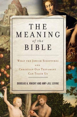 The Meaning of the Bible: What the Jewish Scriptures and Christian Old Testament Can Teach Us(English, Paperback, Knight Douglas A.)