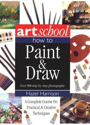 Art School: How to Paint & Draw(English, Paperback, Harrison Hazel)