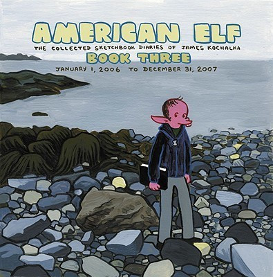American Elf Volume 3 The Collected Sketchbook Diaries Of James Kochalka January 1, 2006 - December 31, 2007(English, Paperback, Kochalka James)