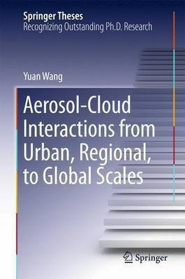Aerosol-Cloud Interactions from Urban, Regional, to Global Scales(English, Hardcover, Wang Yuan)