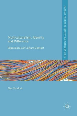 Multiculturalism, Identity and Difference(English, Hardcover, Murdock Elke)