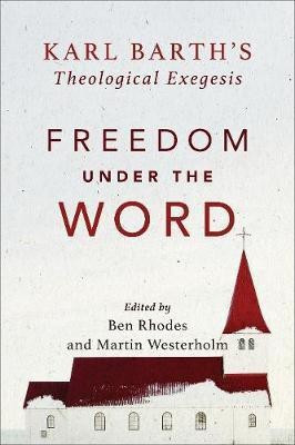 Freedom under the Word - Karl Barth`s Theological Exegesis(English, Paperback, Westerholm Martin)