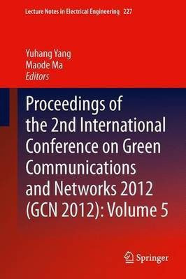 Proceedings of the 2nd International Conference on Green Communications and Networks 2012 (GCN 2012): Volume 5(English, Paperback, unknown)