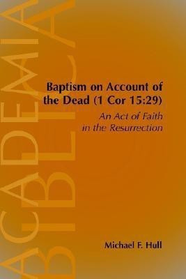 Baptism on Account of the Dead (1 Cor 15(English, Paperback, Hull Michael, F.)