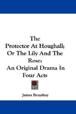 The Protector At Houghall; Or The Lily And The Rose(English, Paperback, Brayshay James)