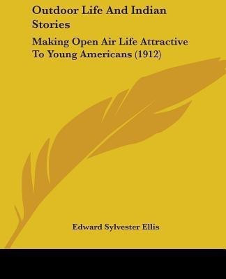 Outdoor Life And Indian Stories(English, Paperback, Ellis Edward Sylvester)