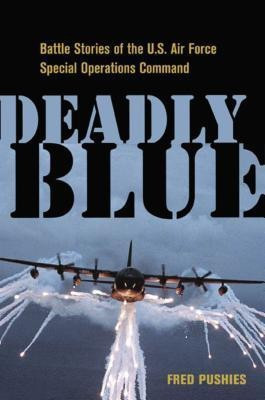 Deadly Blue: Battle Stories of the U.S. Air Force Special Operations Command(English, Hardcover, Pushies Fred)