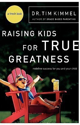 Raising Kids for True Greatness(English, Paperback, Kimmel Tim)