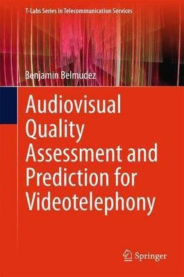 Audiovisual Quality Assessment and Prediction for Videotelephony(English, Hardcover, Belmudez Benjamin)