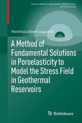 A Method of Fundamental Solutions in Poroelasticity to Model the Stress Field in Geothermal Reservoirs(English, Paperback, Augustin Matthias Albert)