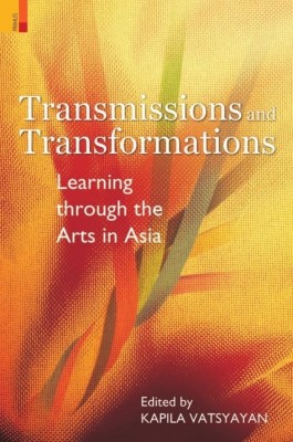 Transmissions and Transformations: Learning Through the Arts in Asia(English, Hardcover, Vatsyayan Kapila)