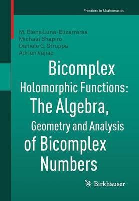 Bicomplex Holomorphic Functions(English, Paperback, Luna-Elizarraras M. Elena)