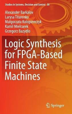 Logic Synthesis for FPGA-Based Finite State Machines(English, Hardcover, Barkalov Alexander)