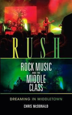 Rush, Rock Music and the Middle Class(English, Electronic book text, McDonald Christopher J.)
