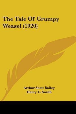 The Tale Of Grumpy Weasel (1920)(English, Paperback, Bailey Arthur Scott)