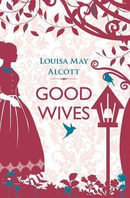 Good Wives(English, Paperback, Alcott Louisa May)