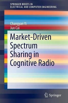 Market-Driven Spectrum Sharing in Cognitive Radio(English, Paperback, Yi Changyan)