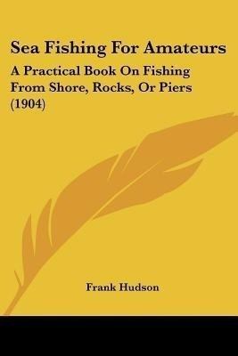 Sea Fishing For Amateurs(English, Paperback, Hudson Frank)